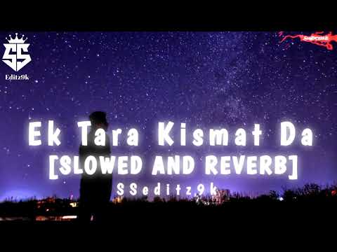 Ek Tara Kismat Da [SLOWED AND REVERB] || Trending after Breakup song 💔 || @SSeditz9k731 ||