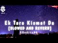 Ek Tara Kismat Da SLOWED AND REVERB Trending After Breakup Song Xtron Anshuman