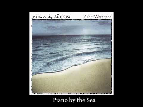 Yuichi Watanabe - Piano by the Sea