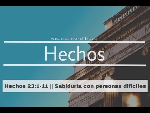 Hechos 23:1-11 || Sabiduria con personas dificiles