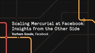 Scaling Mercurial at Facebook: Insights from the Other Side - Git Merg