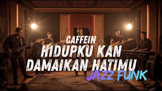 Download lagu HIDUPKU KAN DAMAIKAN HATIMU - CAFFEIN COVER JAZZ FUNK mp3