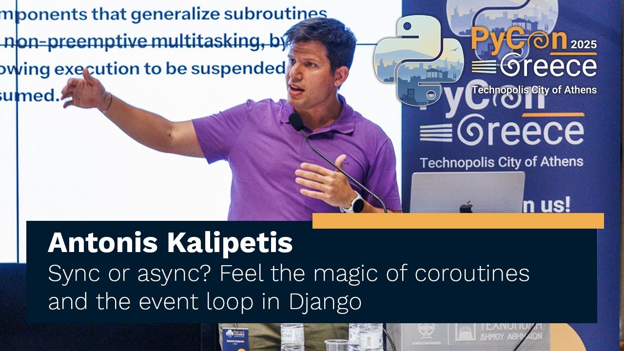 Antonis Kalipetis: Sync or async? Feel the magic of coroutines and the event loop in Django