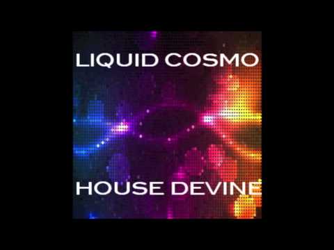 Liquid Cosmo-House Devine