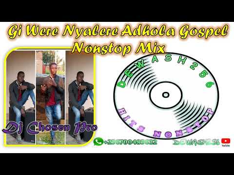 Gi Were Nyalere Adhola Gospel Nonstop Mix - Dj Chosen Pro ft Dewash256