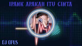 Download lagu Dj IPANK APAKAH ITU CINTA mp3