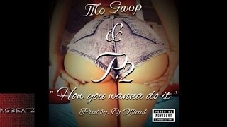 Mo Gwop & P2 - How You Wanna Do It [Prod. By DJ Official] [New 2015]