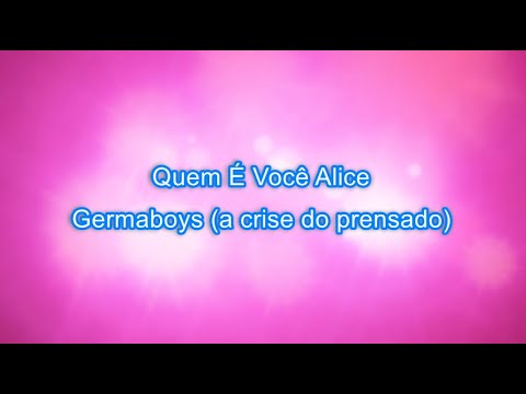 Germaboys - Quem É Você, Alice?