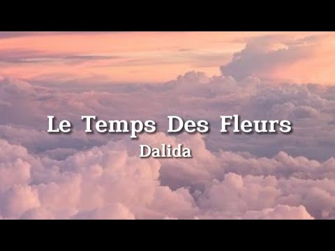 , title : 'Dalida - Le Temps Des Fleurs (Lyrics)'