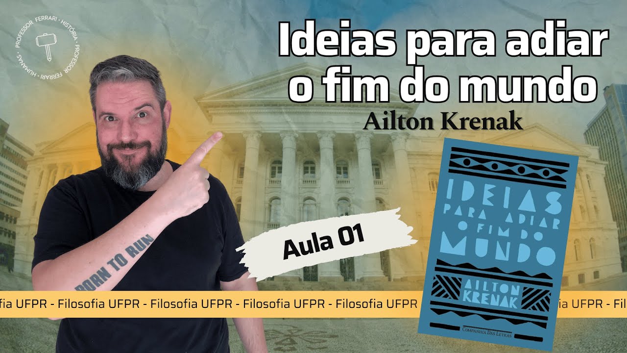 UFPR (Soc e Fil) – Ideias para adiar o fim do mundo – Ailton Krenak – Aula 01