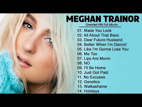 Meghan Trainor Greatest Hit - Meghan Trainor Full Album - Meghan Trainor Playlist