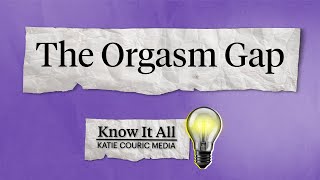 Know It All: What Is The Orgasm Gap And How Do We Close It?
