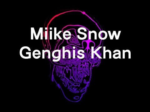 Miike Snow - Genghis Khan (Lyrics)