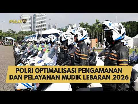 POLRI OPTIMALISASI PENGAMANAN DAN PELAYANAN MUDIK LEBARAN 2026