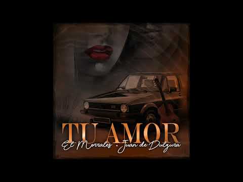 El Morrales ft. Juan de Dulzura - Tu amor (Audio Oficial)