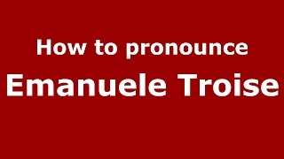 How to pronounce Emanuele Troise