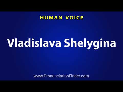How To Pronounce Vladislava Shelygina