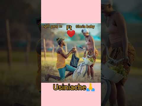 Light gang m ft Gloria baby.usiniache