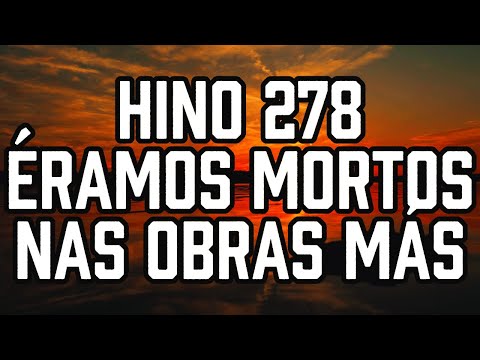 Hino 278 Éramos Mortos nas Obras Más   Hinos