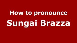 How to pronounce Sungai Brazza