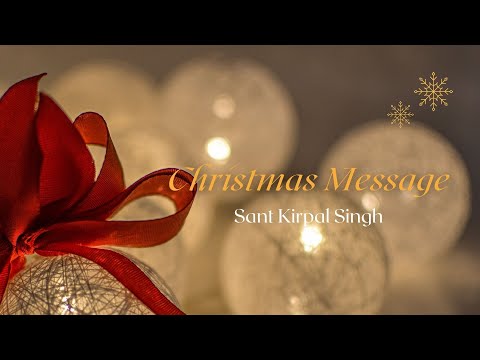 CHRISTMAS MESSAGE from SANT KIRPAL SINGH