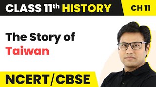 Class 11 History Chapter 11 | The Story of Taiwan - Paths to Modernisation (Theme 11)