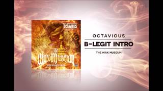 Octavious - B Legit Intro - The Wax Museum