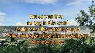 Not on your love by jeff Carson //lyrics