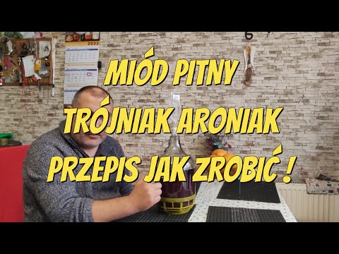 Posty przepis na miód pitny Trójniak - Aroniak