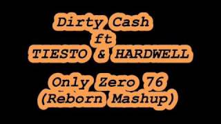 Dirty Cash ft  Tiesto & Hardwell-Only Zero 76(Reborn Mashup)