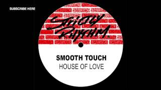 Smooth Touch 'House Of Love' (Raise Your House Mix)