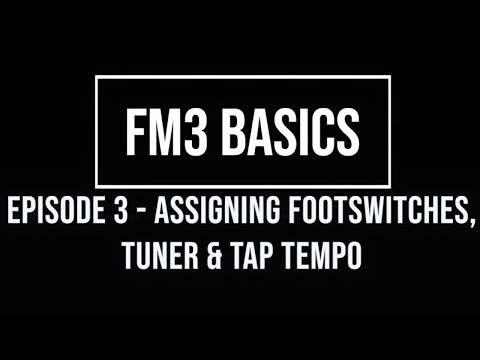 FM3 Basics Episode 3: Assigning Footswitches - Tuner & Tap Tempo