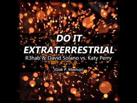 R3hab & David Solano vs. Katy Perry - Do It Extraterrestrial (Giak P. Mashup)