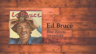 Ed Bruce - Blue Bayou (overdub)