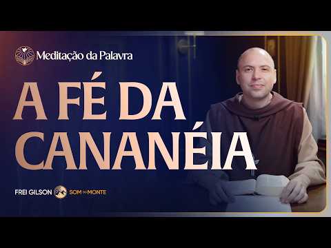 A fé da cananeia | (Marcos 7, 24-30) #2619 | Meditação da Palavra