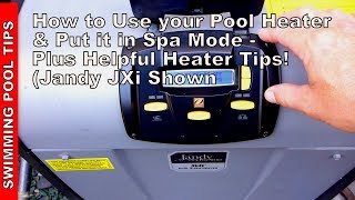How to Use Your Pool Heater, Put it into Spa Mode & Helpful Tips (Jandy JXi shown)