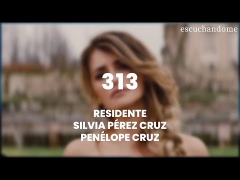 Residente, Silvia Pérez Cruz, Penélope Cruz - 313 (Letra/Lyrics)