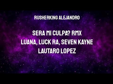 LUANA, Luck Ra, Seven Kayne, Lautaro Lopez - SERA MI CULPA? (REMIX) || LETRA