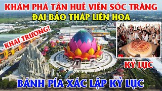 Khám Phá Tân Huê Viên Sóc Trăng Ngày Khai Trương Liên Hoa Bảo Tháp, Bánh Pía Xác Lập Kỷ Lục!!
