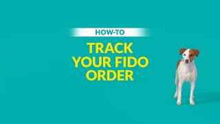 How to Track your Fido Order