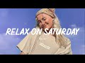 Relax On Saturday ~ Morning Playlist ~ Song to make you feel better mood ☕️
