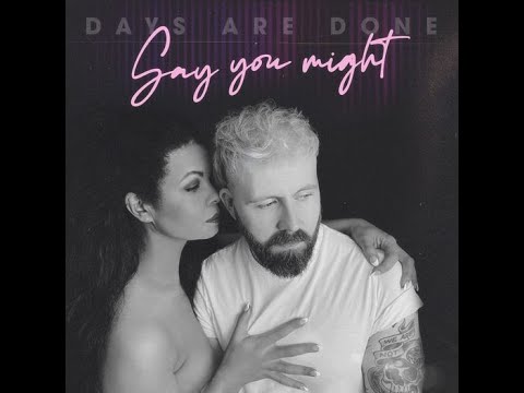 Days Are Done - Say You Might (Official Audio) OUT NOW.