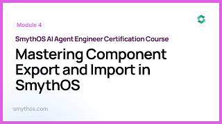 Module 4 : Mastering Component Export and Import in SmythOS  - Part 4