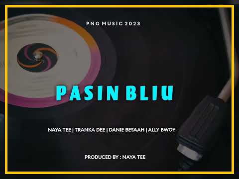 Pasin Bliu [2023] Naya Tee × Tranka Dee × Danie Besaah × Ally Bwoy (Official Music)🇵🇬