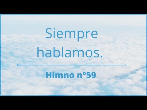 Himno n°59: Siempre hablamos del mundo dichoso.