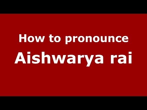 How to pronounce Aishwarya Rai