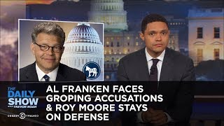 Al Franken Faces Groping Accusations & Roy Moore Stays on Defense: The Daily Show