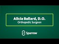 Alicia Ballard, D.O., is a highly skilled orthopedic surgeon with Sparrow Medical Group Orthopedics and Sports Medicine.