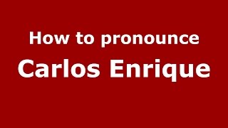 How to pronounce Carlos Enrique