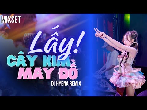 Lấy Cây Kim May Đồ | DJ HYENA REMIX | Mixset | Nonstop | LK | Top 3 Bản Nhạc Hot Tiktok  Trending T8
